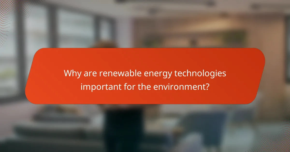 Why are renewable energy technologies important for the environment?